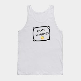 I hate mornings Tank Top